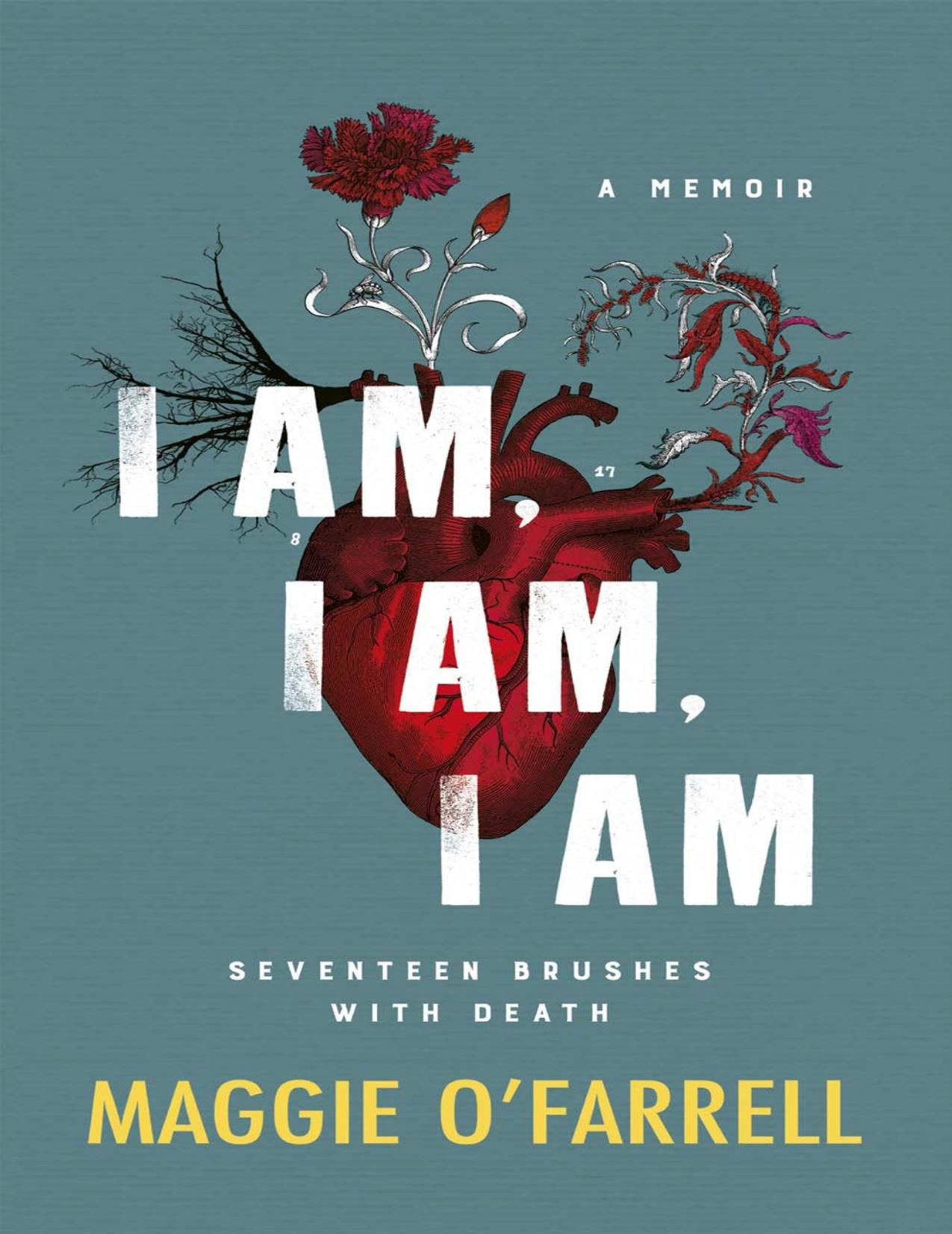 I Am, I Am, I Am: Seventeen Brushes With Death: The Breathtaking Number One Bestseller