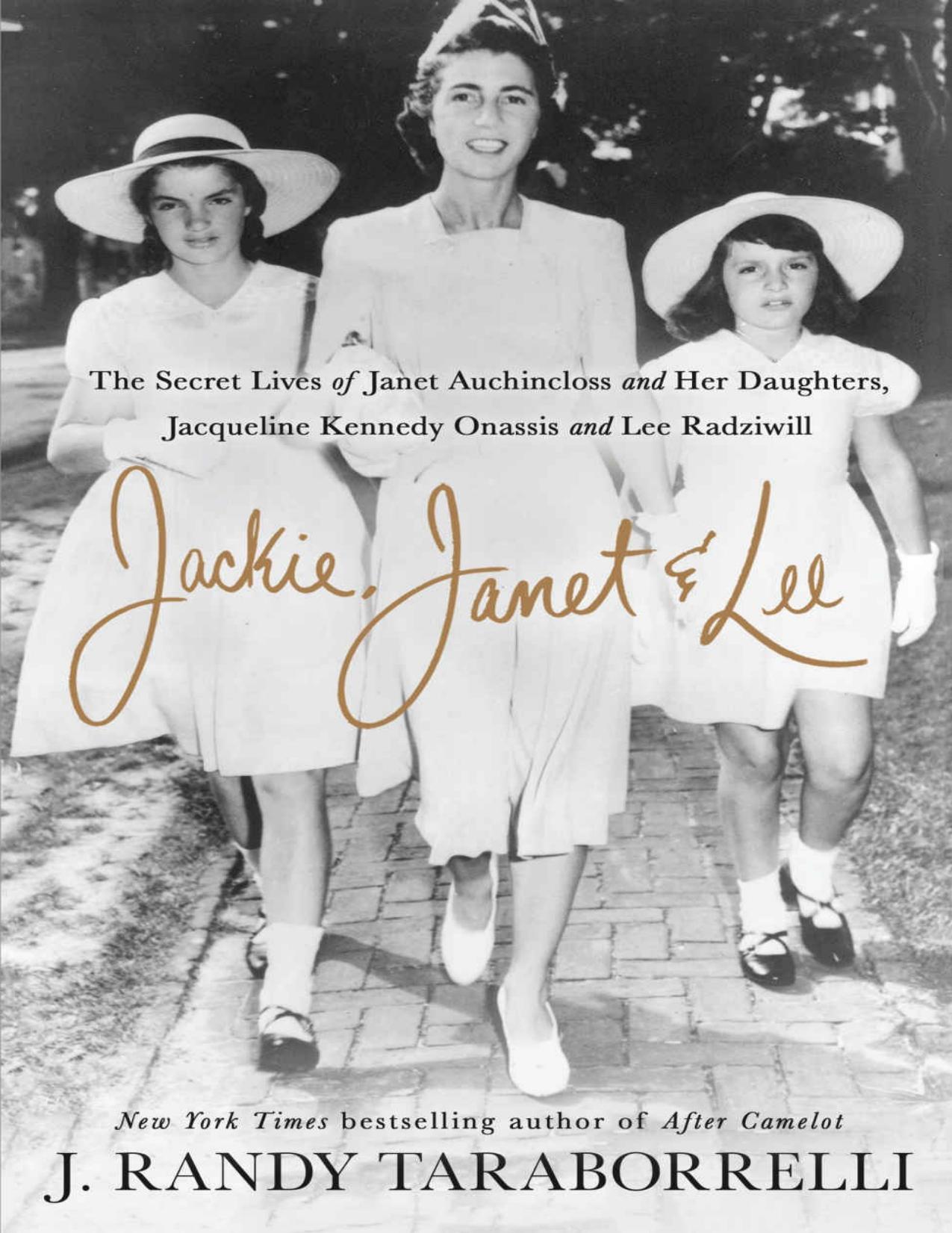 Jackie, Janet & Lee: The Secret Lives of Janet Auchincloss and Her Daughters, Jacqueline Kennedy Onassis and Lee Radziwill