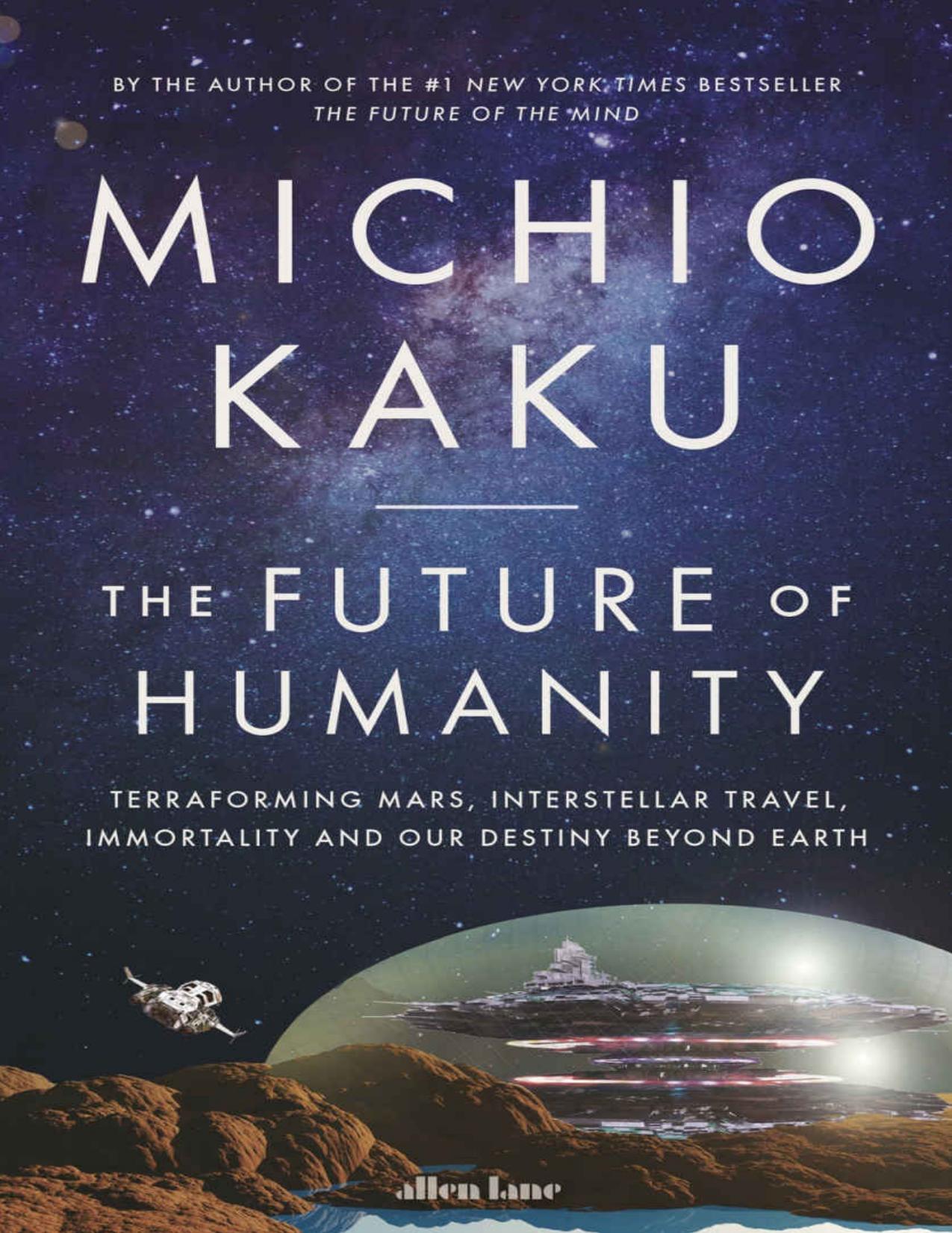 The Future of Humanity: Terraforming Mars, Interstellar Travel, Immortality, and Our Destiny Beyond Earth