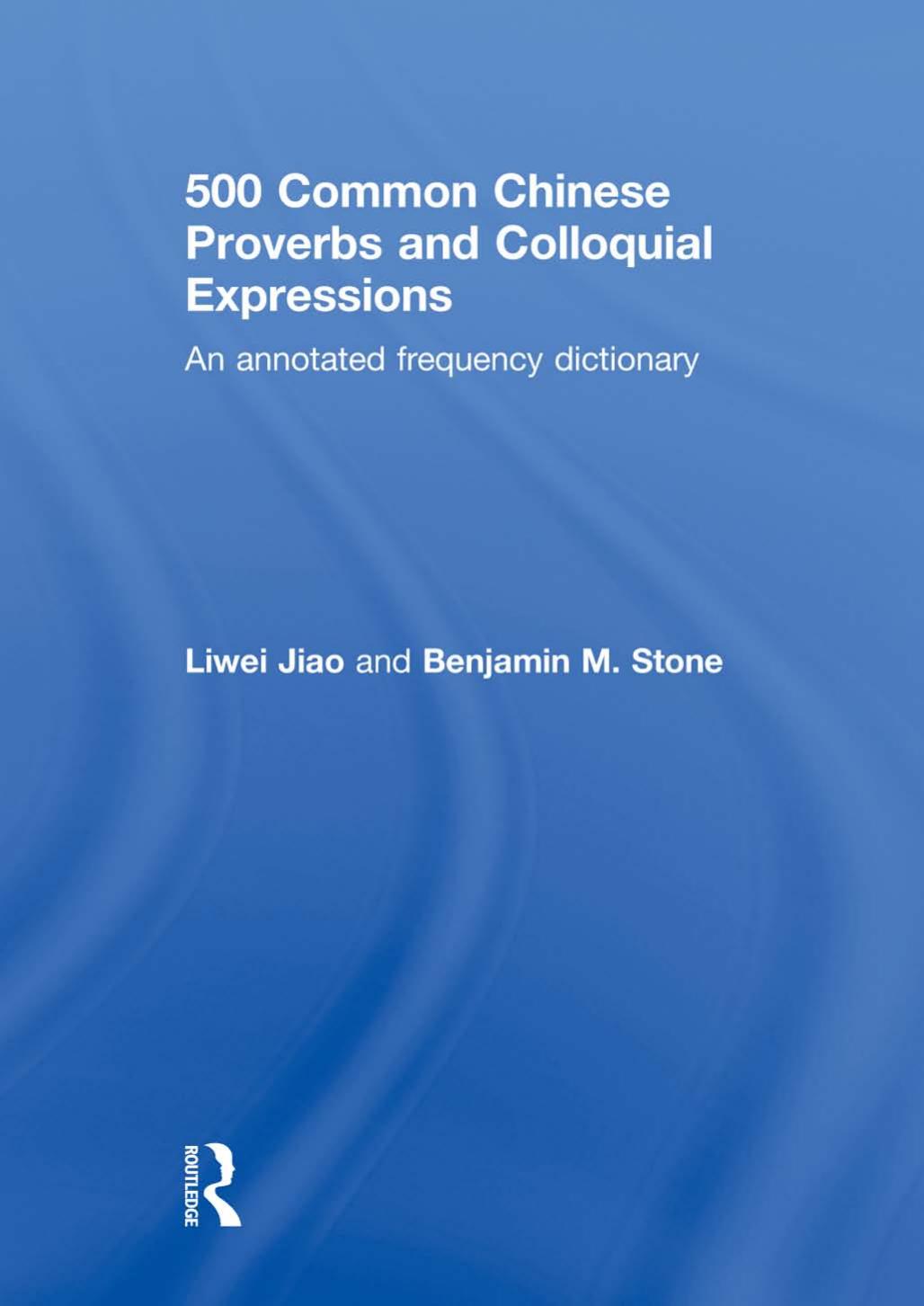 500 Common Chinese Proverbs and Colloquial Expressions: An Annotated Frequency Dictionary