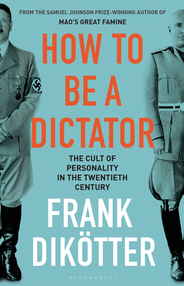 How to Be a Dictator: The Cult of Personality in the Twentieth Century