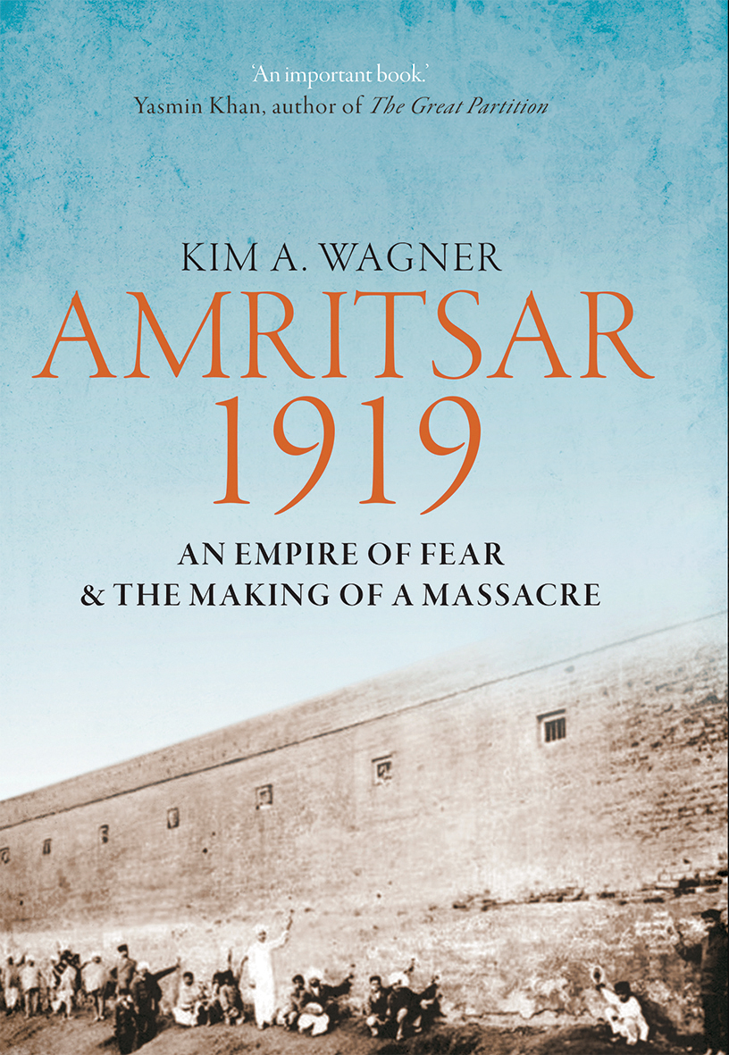 Amritsar 1919: An Empire of Fear and the Making of a Massacre