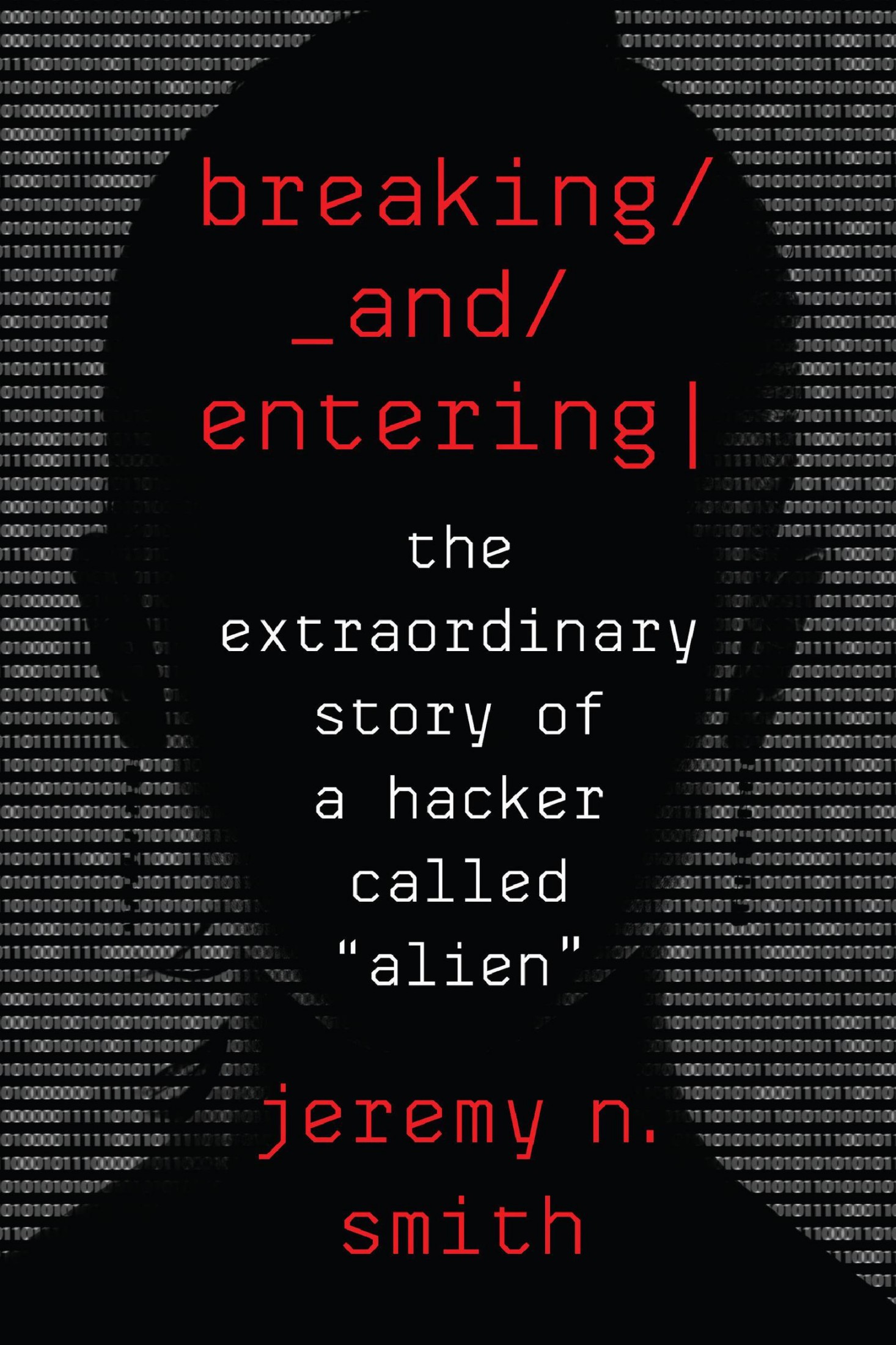 Breaking and Entering: The Extraordinary Story of a Hacker Called "Alien"