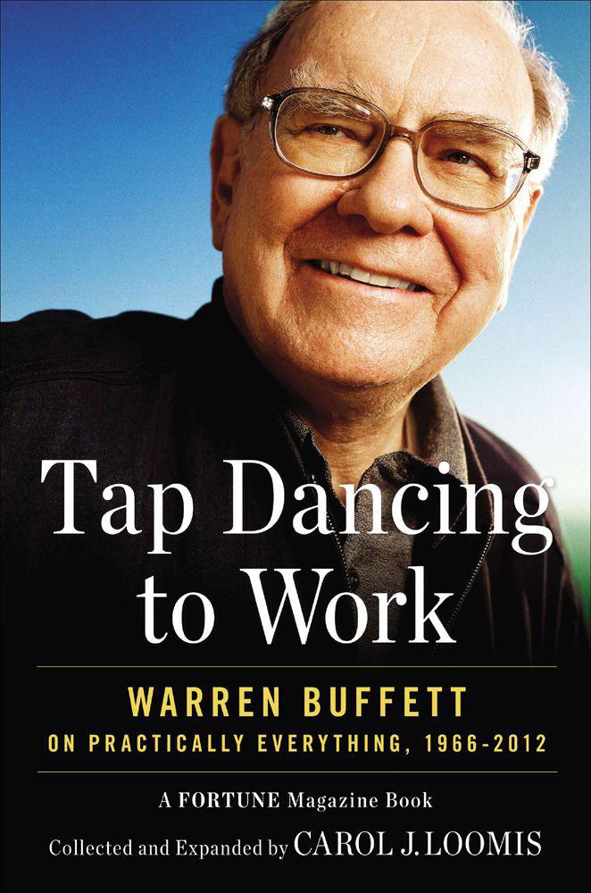 Tap Dancing to Work: Warren Buffett on Practically Everything, 1966-2013