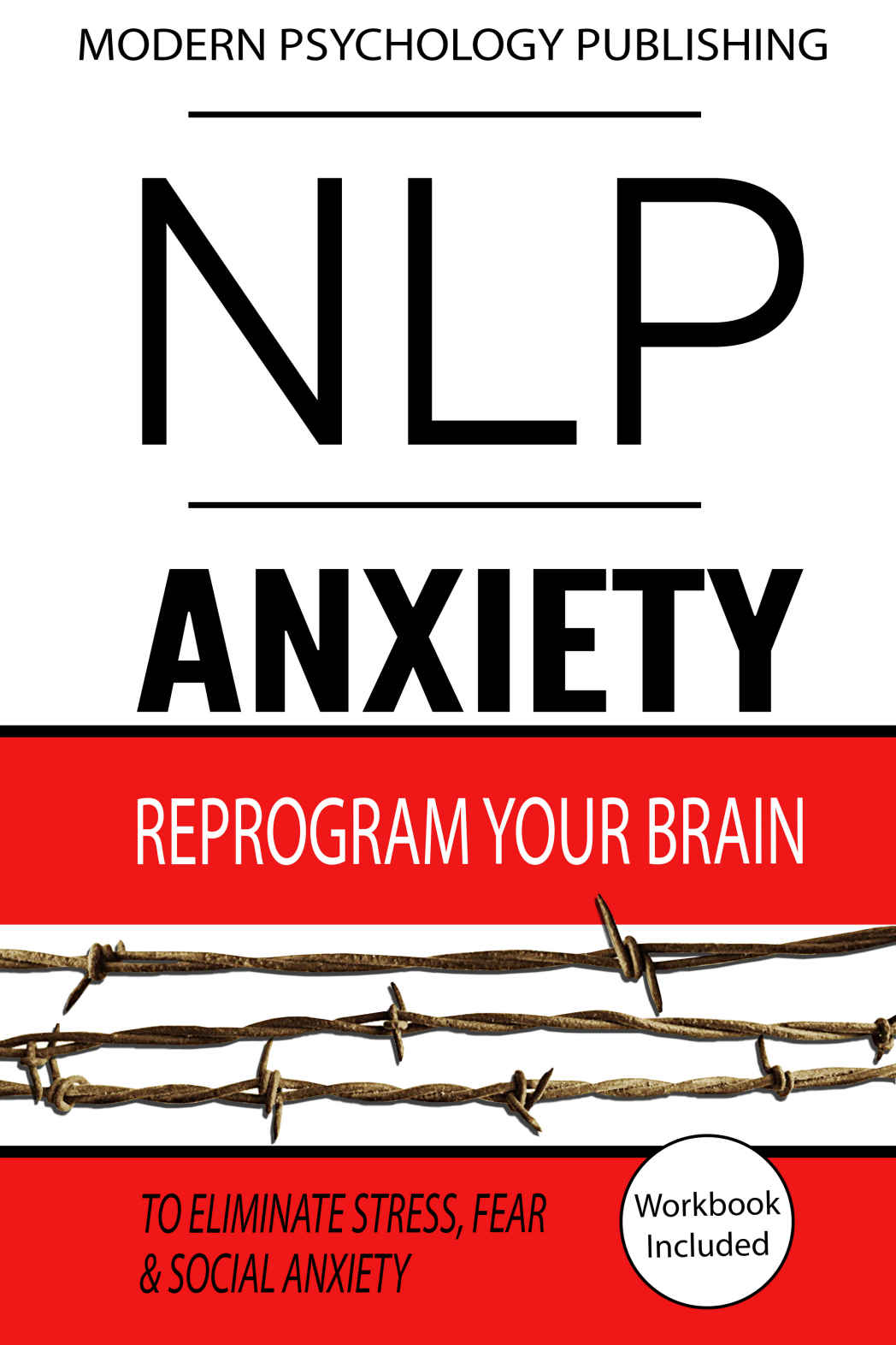 NLP: Anxiety: Reprogram Your Brain to Eliminate Stress, Fear & Social Anxiety