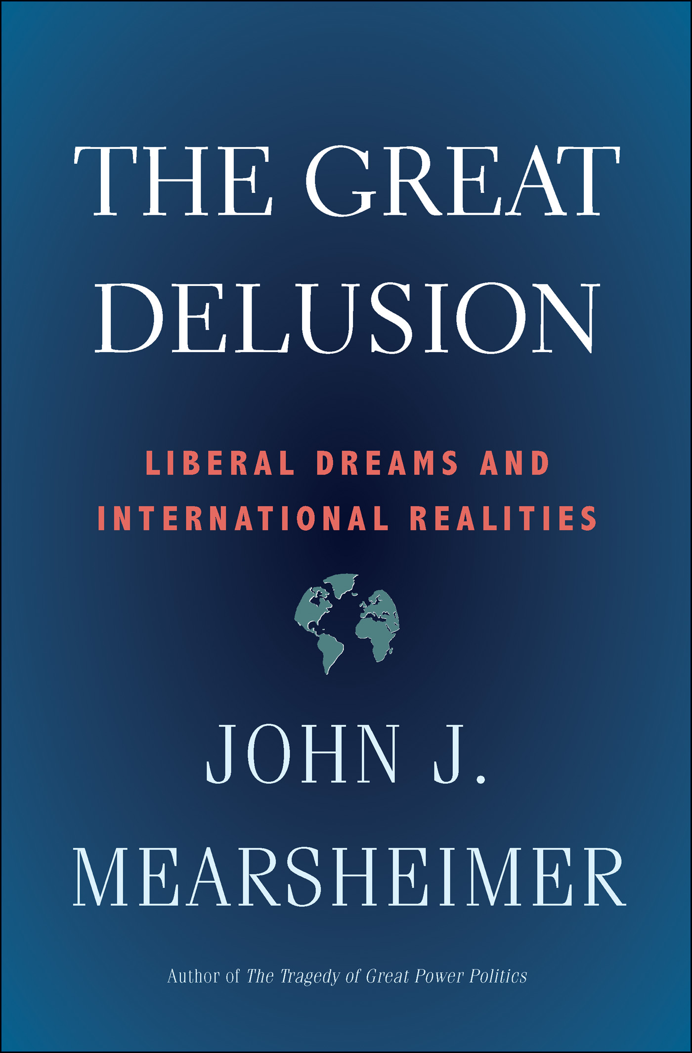 Great Delusion: Liberal Dreams and International Realities