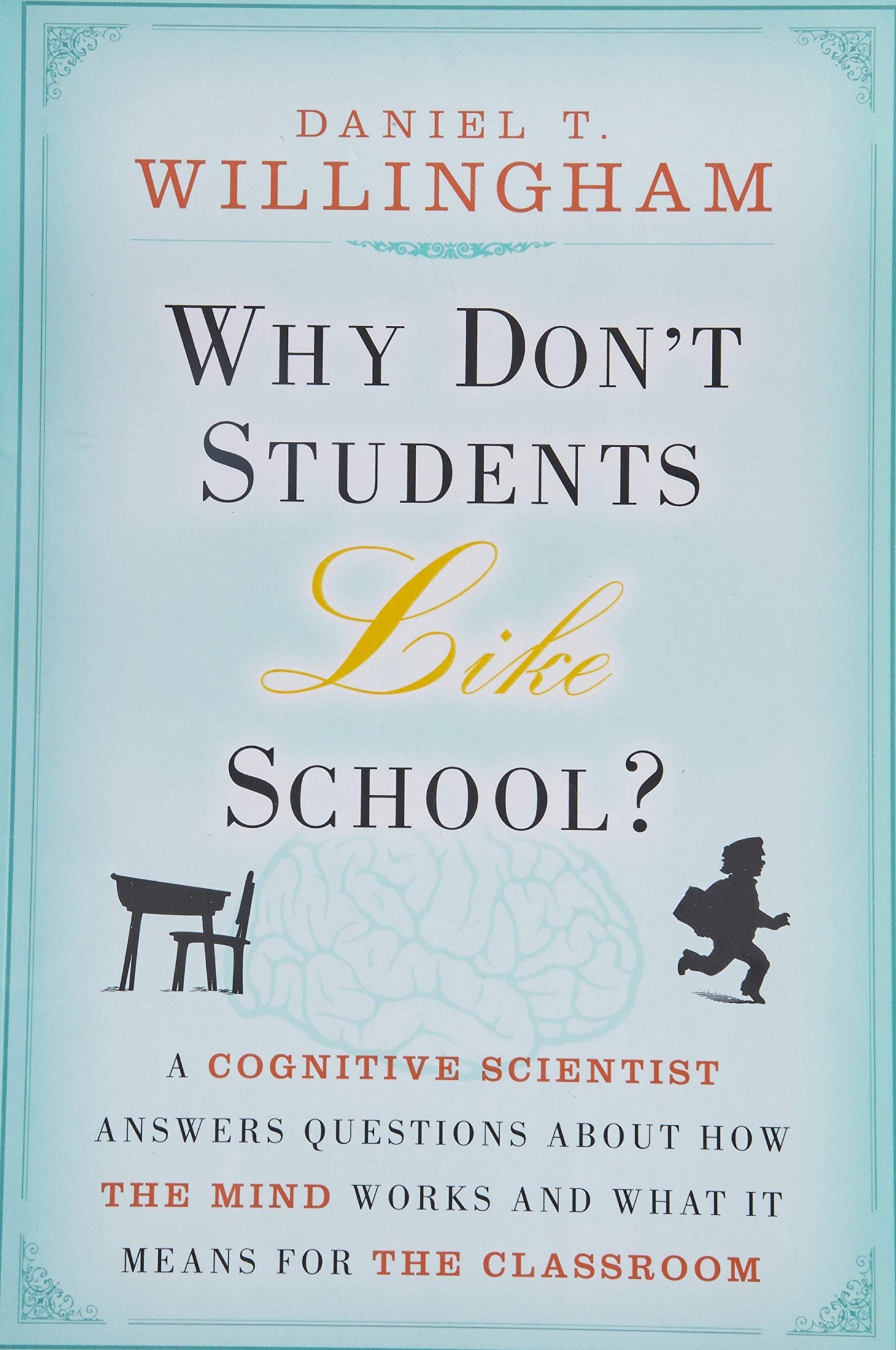 Why Don't Students Like School: A Cognitive Scientist Answers Questions About How the Mind Works and What It Means for the Classroom