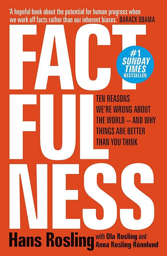 Factfulness: Ten Reasons We're Wrong About the World – and Why Things Are Better Than You Think