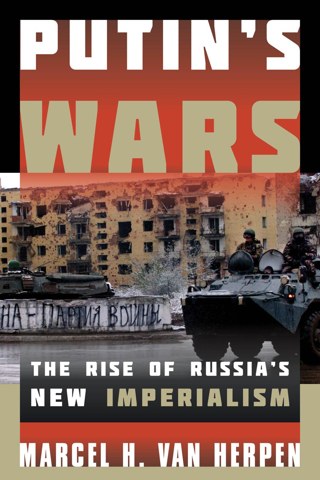 Putin's Wars: The Rise of Russia's New Imperialism