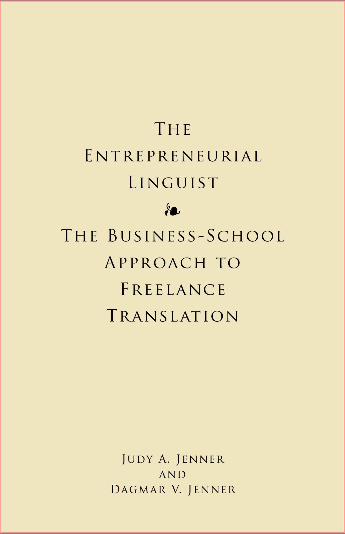 The Entrepreneurial Linguist: The Business-School Approach to Freelance Translation