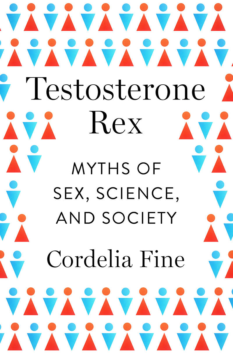 Testosterone Rex: Myths of Sex, Science, and Society